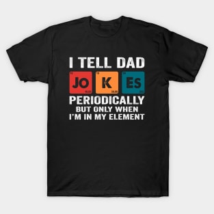 i tell dad jokes periodically T-Shirt